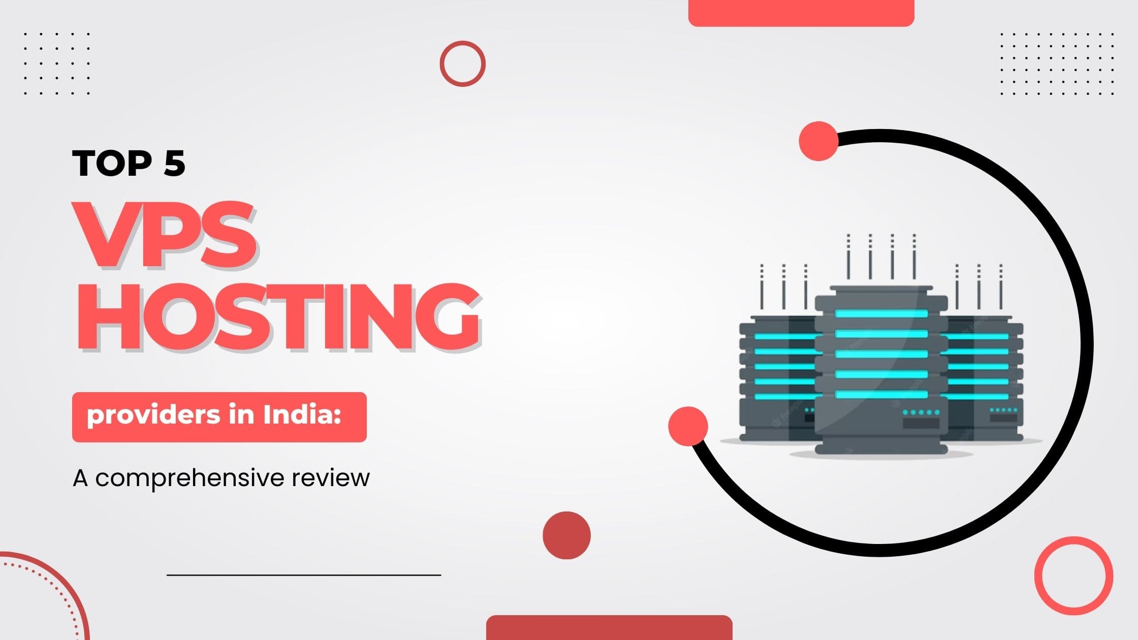 Top 5 VPS hosting providers in India: A comprehensive review
