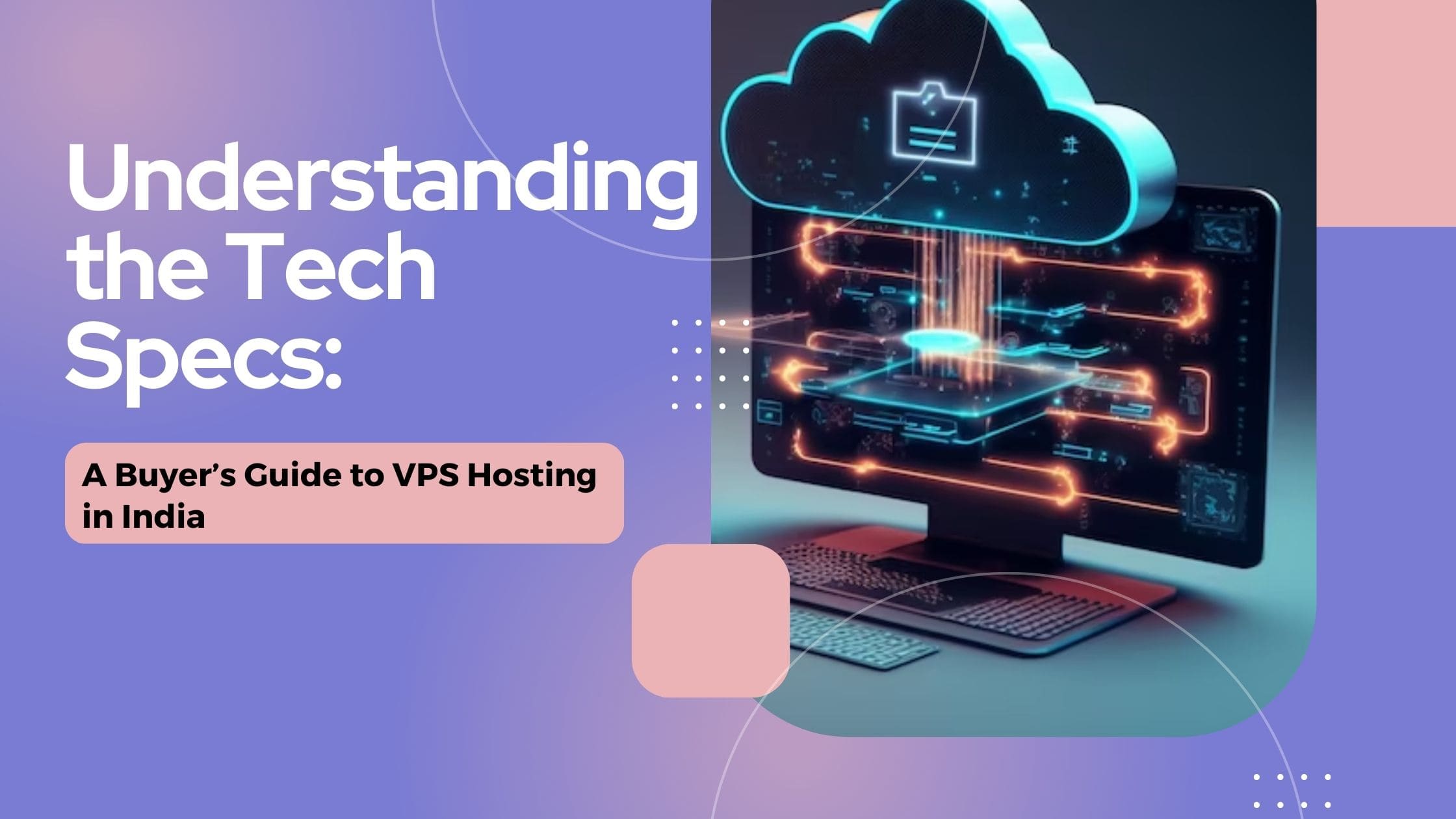 Understanding the Tech Specs: A Buyer’s Guide to VPS Hosting in India